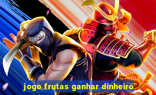 jogo frutas ganhar dinheiro